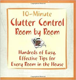 10-Minute Clutter Control Room-By-Room: Hundreds of Easy, Effective Tips for Every Room in the House by Skye Alexander