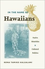 In The Name Of Hawaiians: Native Identities and Cultural Politics by Rona Tamiko Halualani