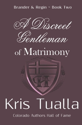 A Discreet Gentleman of Matrimony: The Discreet Gentleman Series: Brander & Regin - Book Two by Kris Tualla