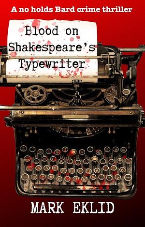 Blood on Shakespeare's Typewriter by Mark Eklid, Mark Eklid