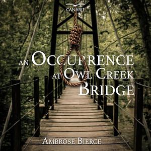 An Occurrence at Owl Creek Bridge by Ambrose Bierce