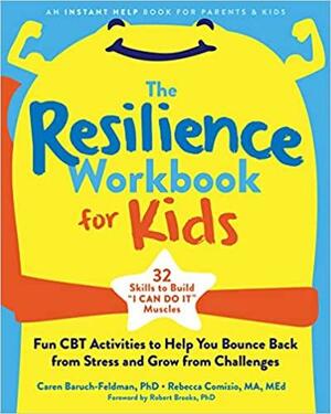 The Resilience Workbook for Kids: Fun CBT Activities to Help You Bounce Back from Stress and Grow from Challenges by Robert Brooks, Rebecca Comizio, Caren Baruch-Feldman