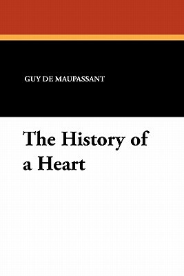 The History of a Heart by Guy de Maupassant