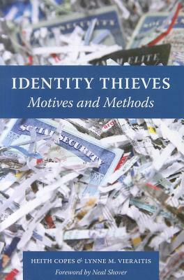 Identity Thieves: Motives and Methods by Lynne M. Vieraitis, Heith Copes