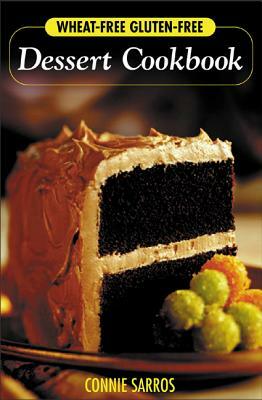 Wheat-Free, Gluten-Free Dessert Cookbook by Connie Sarros