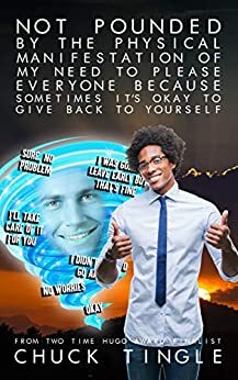 Not Pounded By The Physical Manifestation Of My Need To Please Everyone Because Sometimes It's Okay To Give Back To Yourself by Chuck Tingle