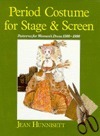 Period Costume for Stage and Screen: Patterns for Womens' Dress, 1500 - 1800 by Jean Hunnisett