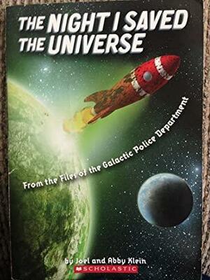 The Night I Saved the Universe: From the Files of the Galactic Police Department by Abby Klein, Joel Klein