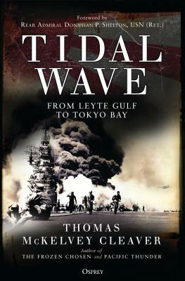 Tidal Wave: From Leyte Gulf to Tokyo Bay by Thomas McKelvey Cleaver