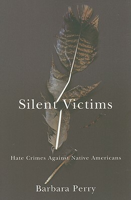 Silent Victims: Hate Crimes Against Native Americans by Barbara Perry