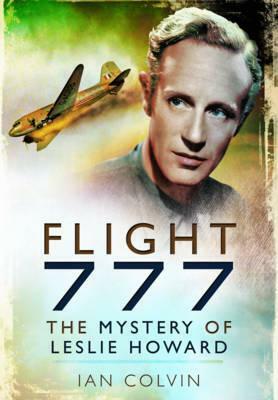 Flight 777: The Mystery of Leslie Howard by Ian Colvin