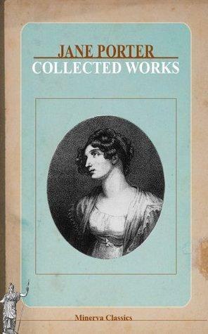 Collected Works of Jane Porter by Jane Porter