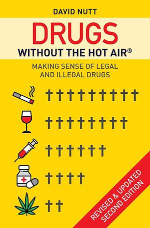 Drugs without the hot air: Making sense of legal and illegal drugs by David J. Nutt