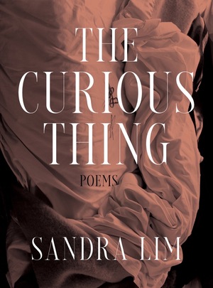 The Curious Thing: Poems by Sandra Lim