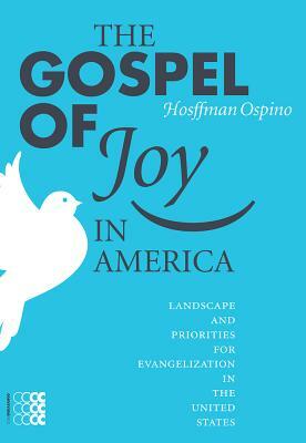 The Gospel of Joy in America by Hosffman Ospino