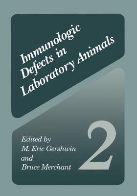 Immunologic Defects in Laboratory Animals 2 by Bruce Merchant, M. Eric Gershwin