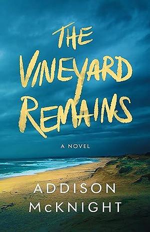The Vineyard Remains by Addison McKnight, Addison McKnight