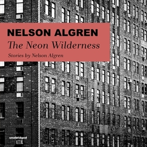 The Neon Wilderness by Nelson Algren