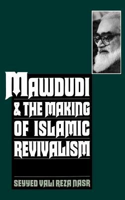 Mawdudi and the Making of Islamic Revivalism by Vali Nasr