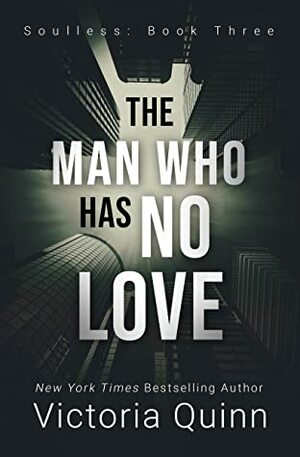 The Man Who Has No Love by Victoria Quinn