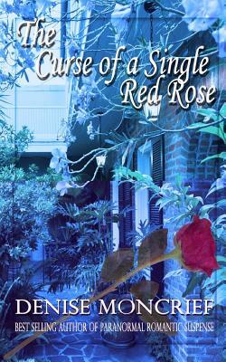 The Curse of a Single Red Rose by Denise Moncrief