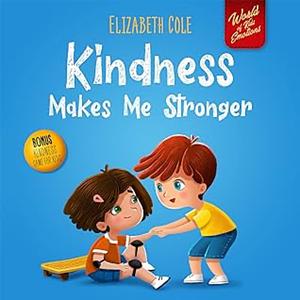 Kindness Makes Me Stronger by Elizabeth Cole, Julia Kamenshikova