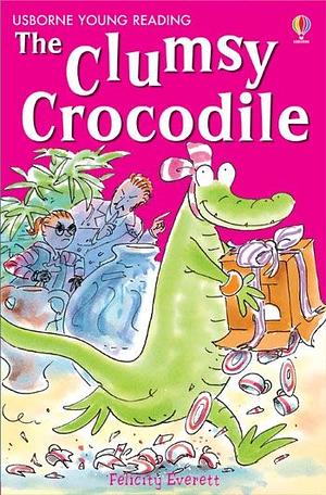 The Clumsy Crocodile by Felicity Everett