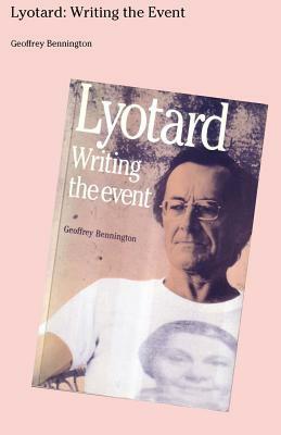 Lyotard: Writing The Event by Geoffrey Bennington