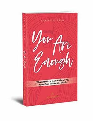 You Are Enough: What Women of the Bible Teach You About Your Mission and Worth (English) by Danielle Bean