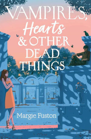 Vampires, Hearts, & Other Dead Things by Margie Fuston
