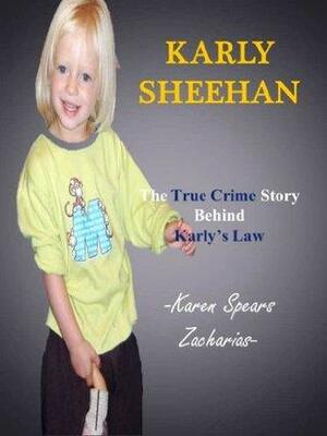 Karly Sheehan: True Crime of Karly's Law by Karen Spears Zacharias