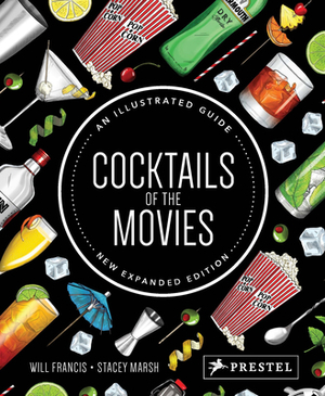 Cocktails of the Movies: An Illustrated Guide to Cinematic Mixology New Expanded Edition by Will Francis, Stacey Marsh