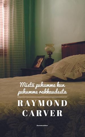 Mistä puhumme kun puhumme rakkaudesta by Raymond Carver