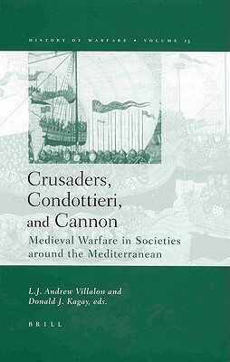 Crusaders, Condottieri, and Cannon: Medieval Warfare in Societies Around the Mediterranean by 