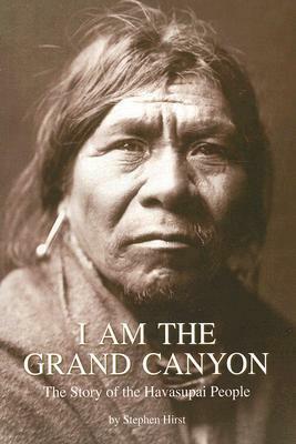 I Am the Grand Canyon: The Story of the Havasupai People by Stephen Hirst