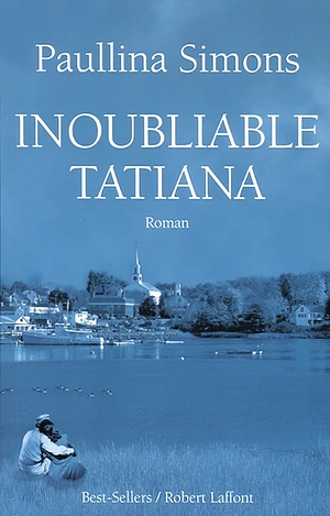 Inoubliable Tatiana by Paullina Simons