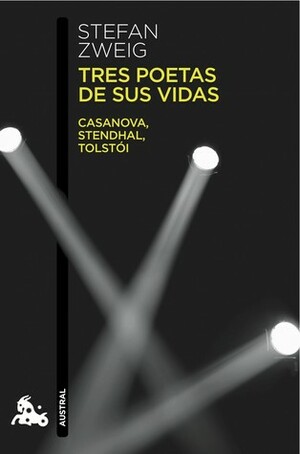 Tres poetas de sus vidas: Casanova, Stendhal, Tolstói by Stefan Zweig