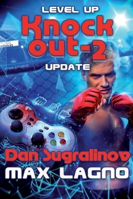Level Up: Update (Knockout-2): LitRPG Series by Dan Sugralinov, Max Lagno