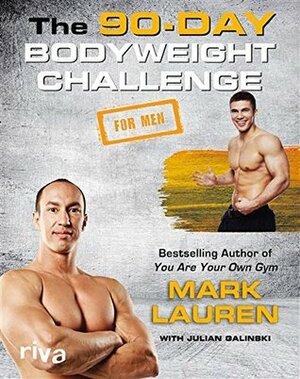 The 90-Day Bodyweight Challenge for Men by Mark Lauren, Julian Galinski