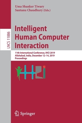 Intelligent Human Computer Interaction: 11th International Conference, Ihci 2019, Allahabad, India, December 12-14, 2019, Proceedings by 