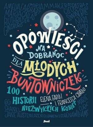Opowieści na dobranoc dla młodych buntowniczek by Ewa Borówka, Francesca Cavallo, Elena Favilli