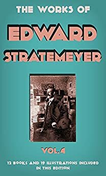 The Works Of Edward Stratemeyer, Vol.4 by Edward Stratemeyer, Arthur M. Winfield