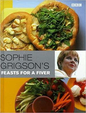 Sophie Grigson's Feasts For A Fiver by Sophie Grigson