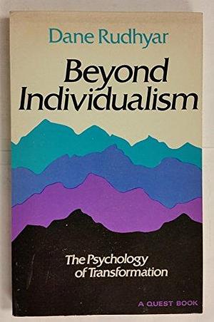 Beyond Individualism: The Psychology of Transformation by Dane Rudhyar