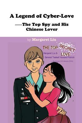 A Legend of Cyber-Love: The Top Spy and His Chinese Lover by Margaret Liu