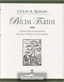 Bilim Tarihi: Dünya Kültürlerinde Bilimin Tarihi ve Gelişmesi (Cambridge Illustrated History of the World's Science #1-4) by Colin A. Ronan