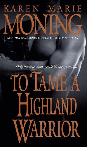 To Tame a Highland Warrior by Karen Marie Moning