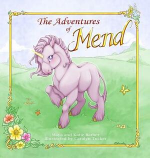 The Adventures of Mend by Maya Barber, Katie Barber