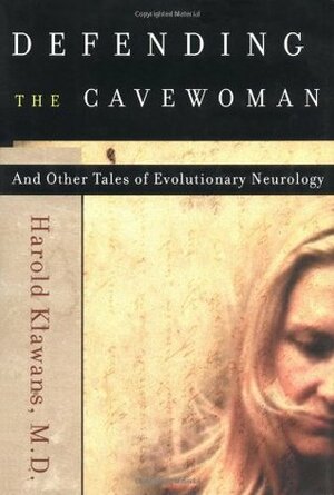 Defending the Cavewoman: And Other Tales of Evolutionary Neurology by Harold D.L. Klawans