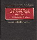 African-American Traditions in Song, Sermon, Tale, and Dance, 1600s-1920: An Annotated Bibliography of Literature, Collections, and Artworks by Eileen Southern, Josephine Wright